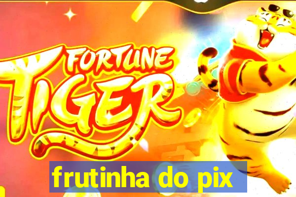 frutinha do pix